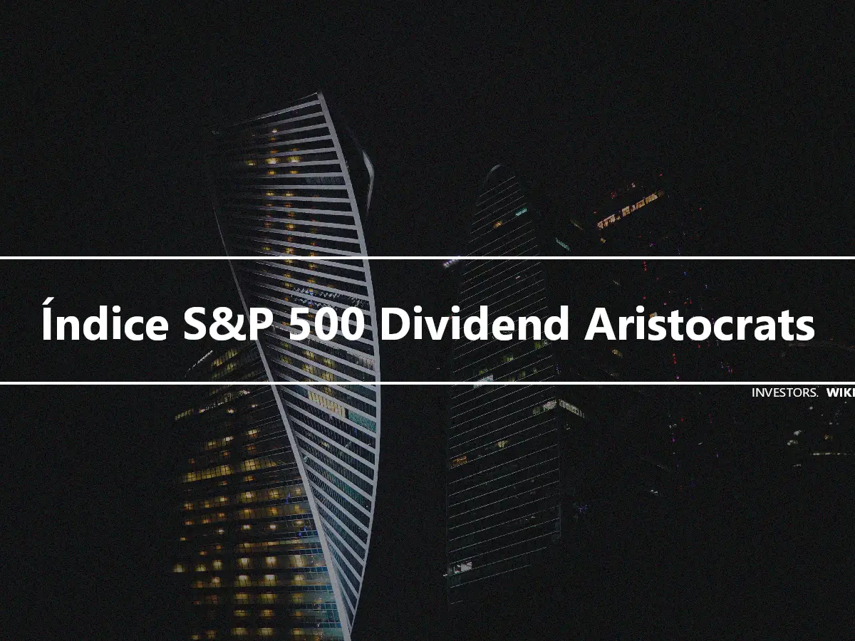Índice S&P 500 Dividend Aristocrats