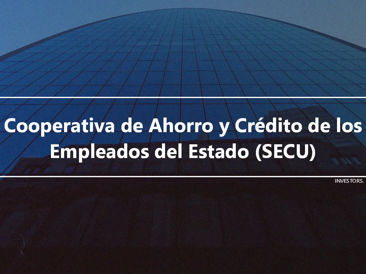 Cooperativa de Ahorro y Crédito de los Empleados del Estado (SECU)