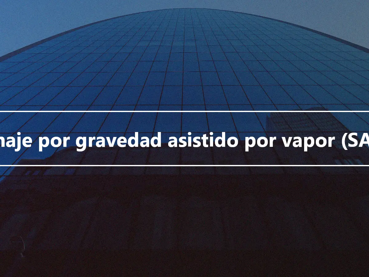 Drenaje por gravedad asistido por vapor (SAGD)