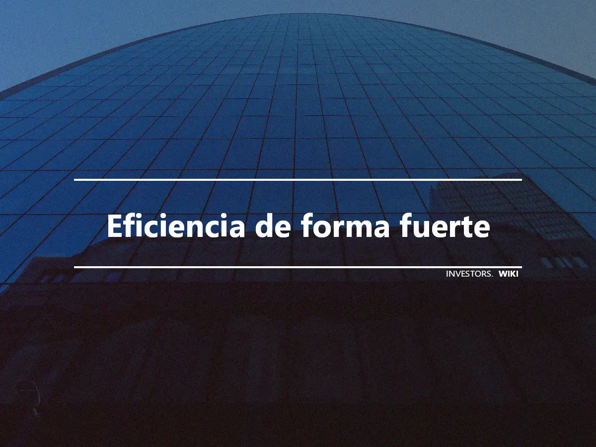 Eficiencia de forma fuerte