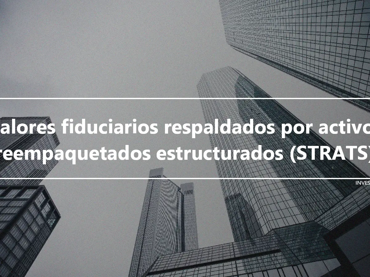 Valores fiduciarios respaldados por activos reempaquetados estructurados (STRATS)