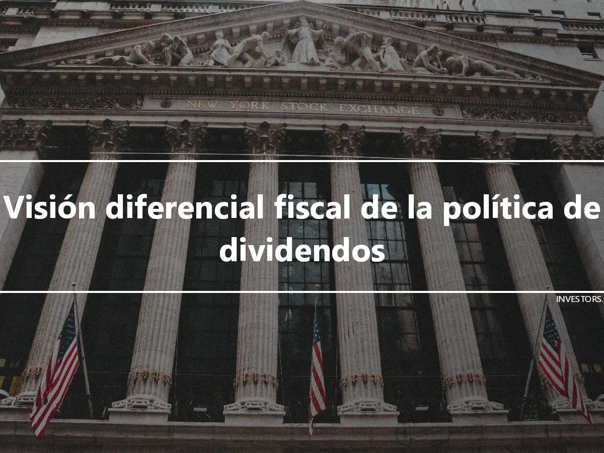 Visión diferencial fiscal de la política de dividendos