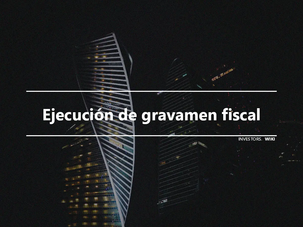 Ejecución de gravamen fiscal