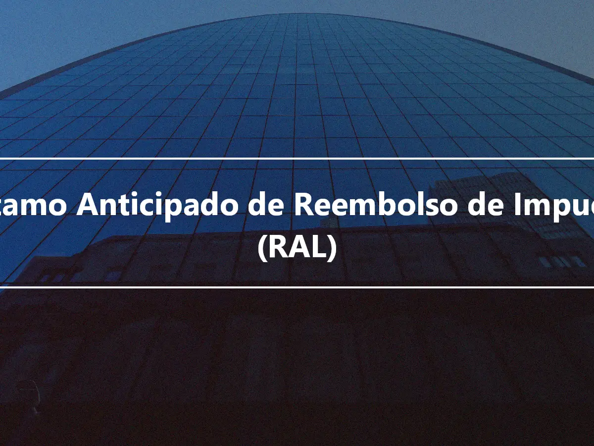 Préstamo Anticipado de Reembolso de Impuestos (RAL)