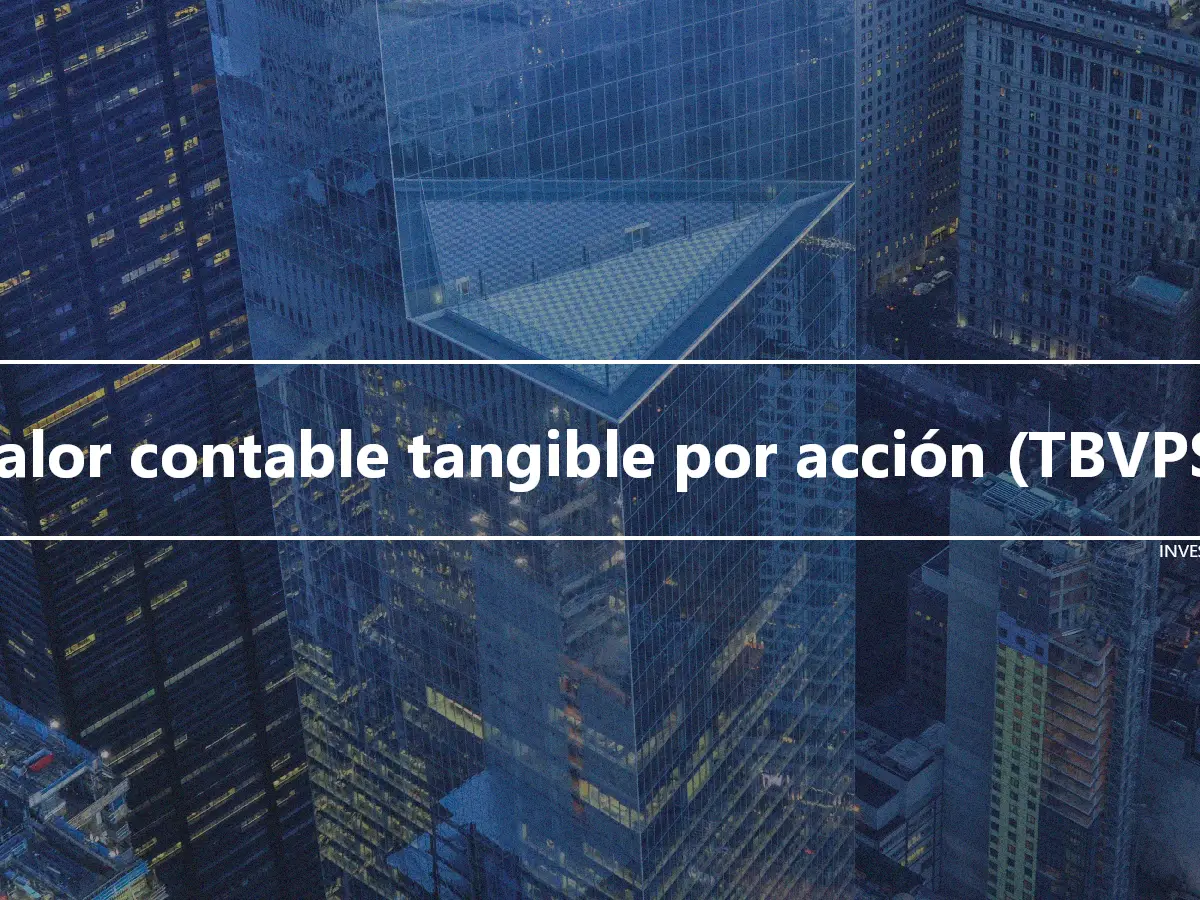 Valor contable tangible por acción (TBVPS)