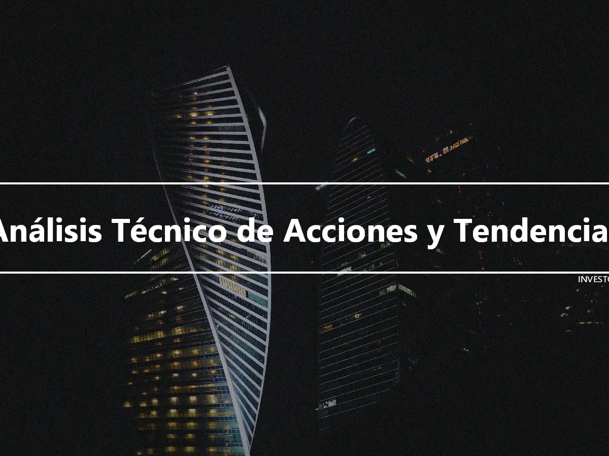 Análisis Técnico de Acciones y Tendencias