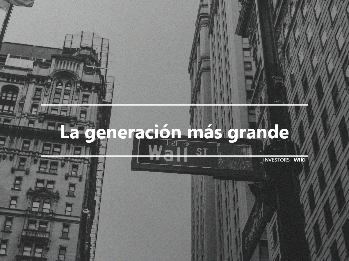 La generación más grande