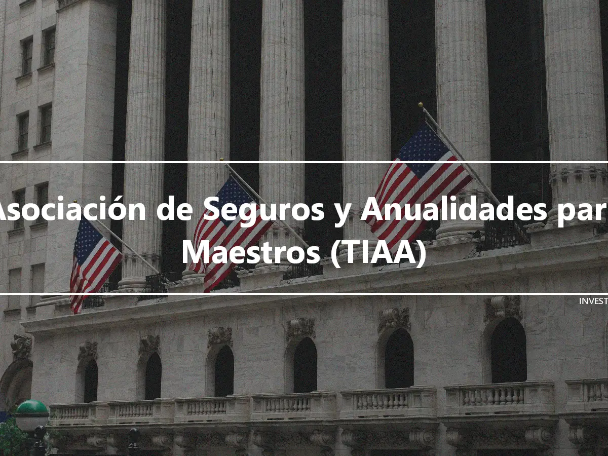 Asociación de Seguros y Anualidades para Maestros (TIAA)