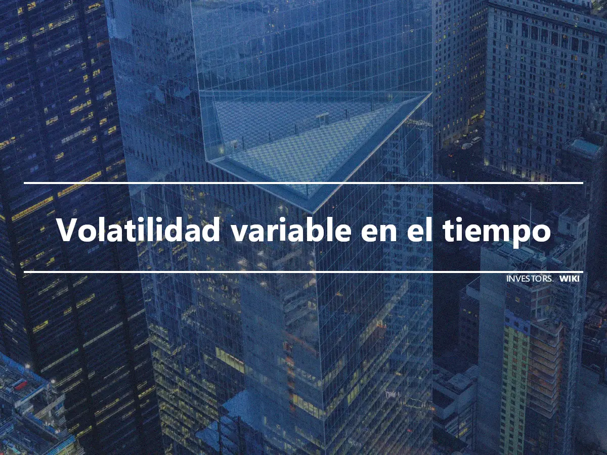 Volatilidad variable en el tiempo