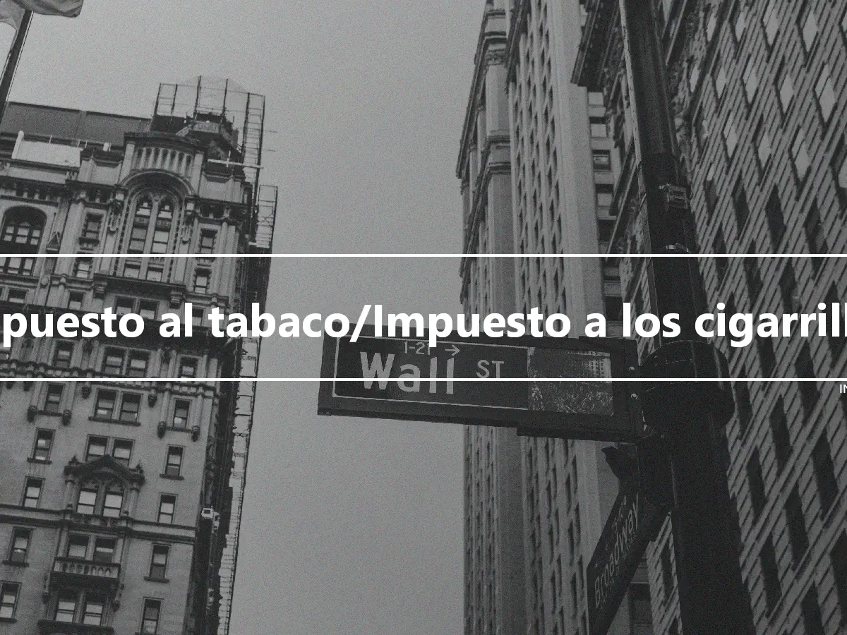 Impuesto al tabaco/Impuesto a los cigarrillos