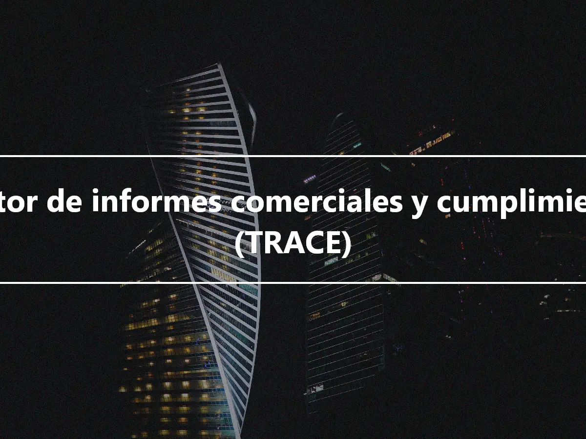 Motor de informes comerciales y cumplimiento (TRACE)