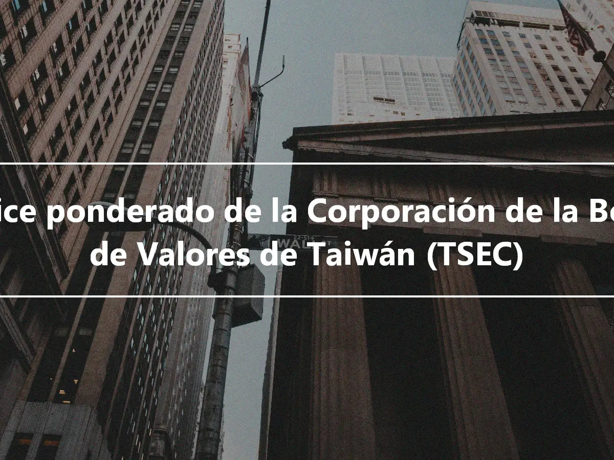 Índice ponderado de la Corporación de la Bolsa de Valores de Taiwán (TSEC)