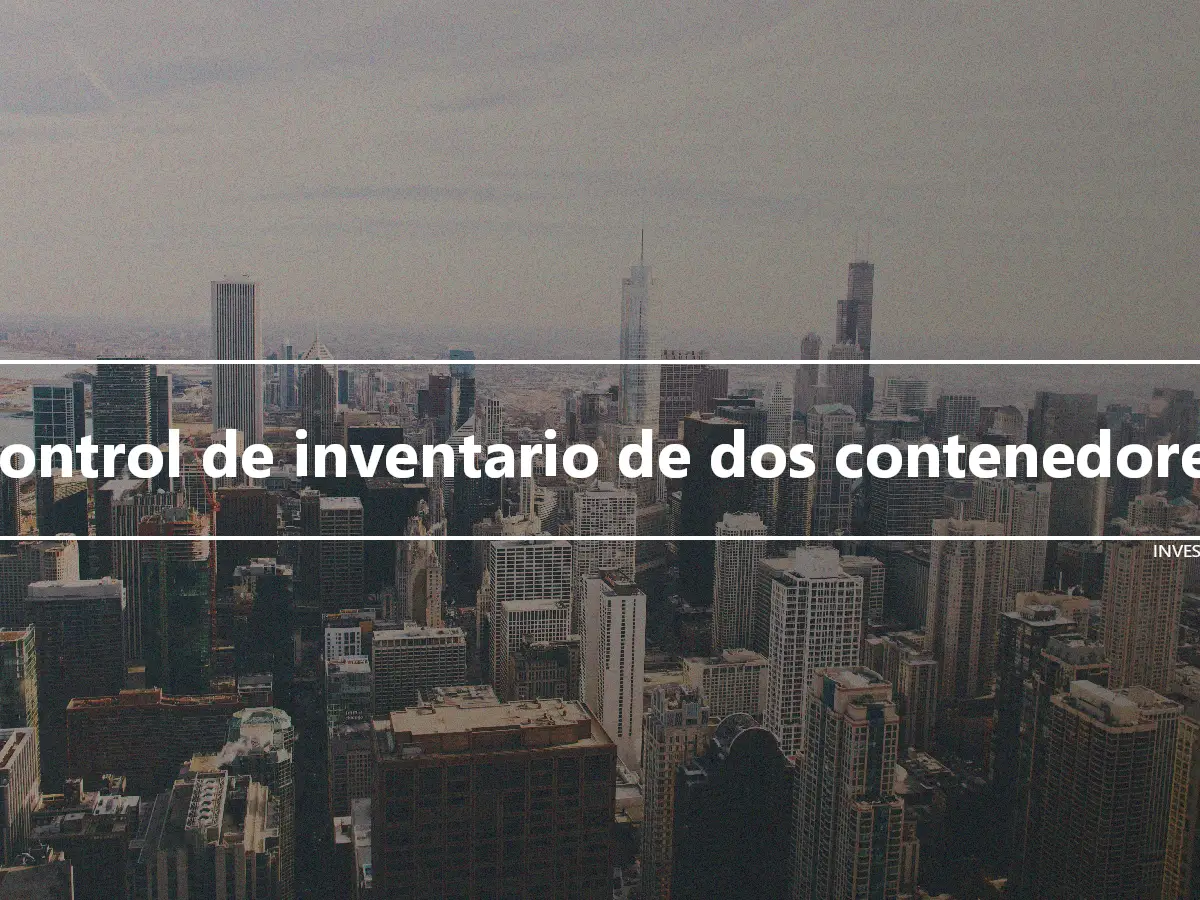 Control de inventario de dos contenedores