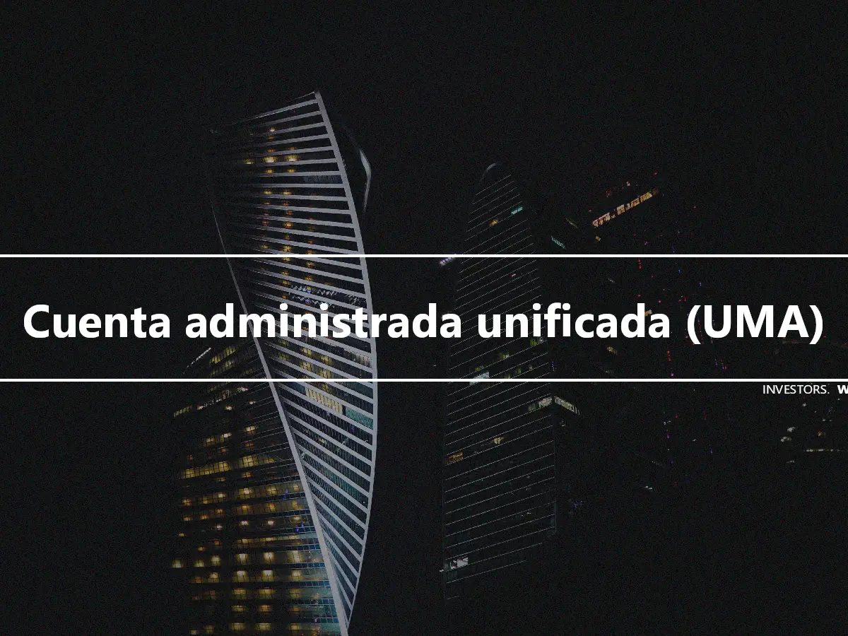 Cuenta administrada unificada (UMA)
