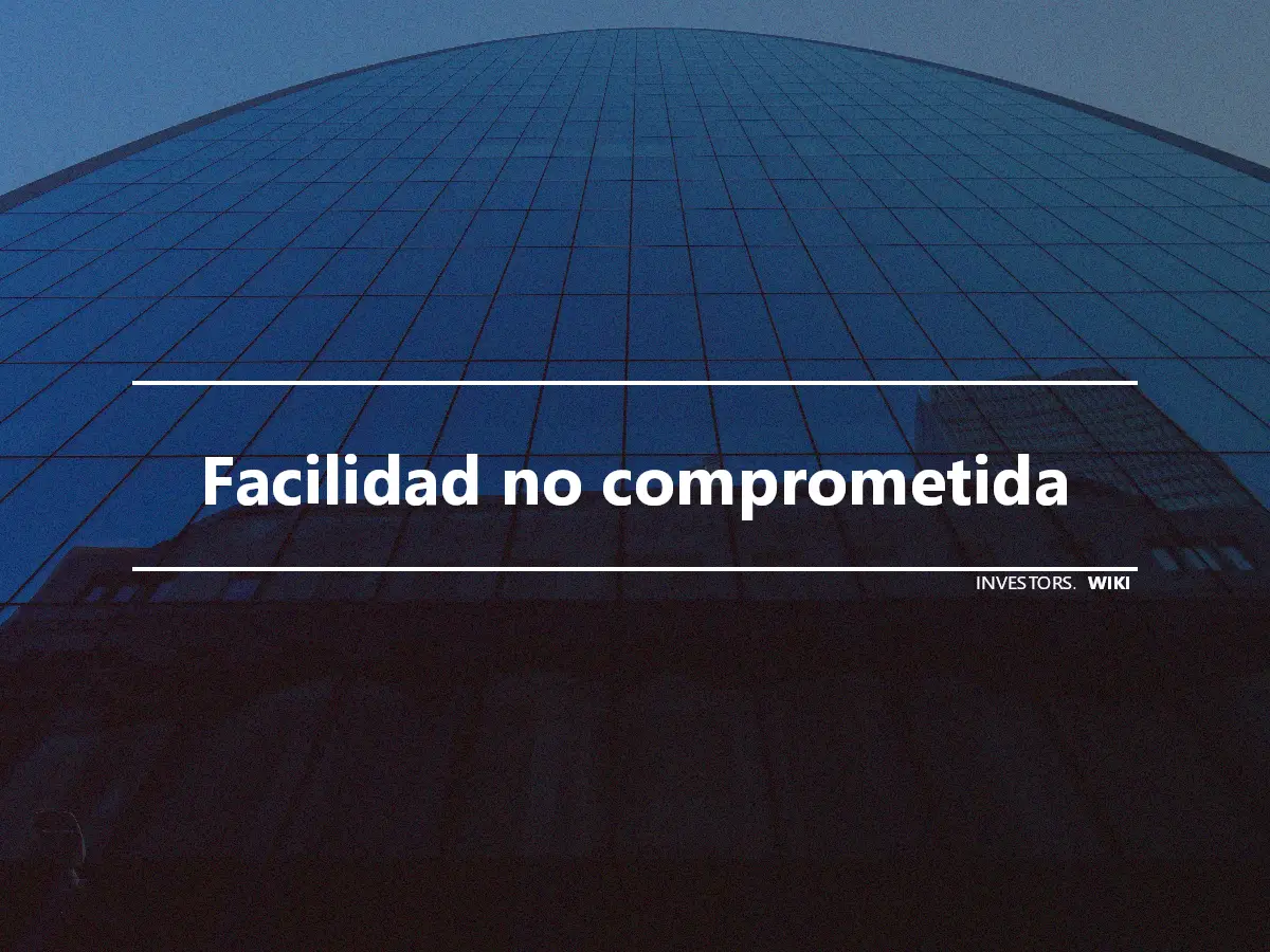 Facilidad no comprometida