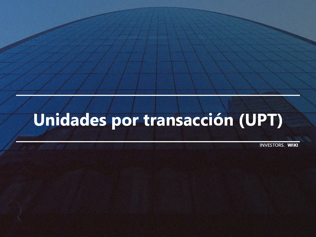 Unidades por transacción (UPT)