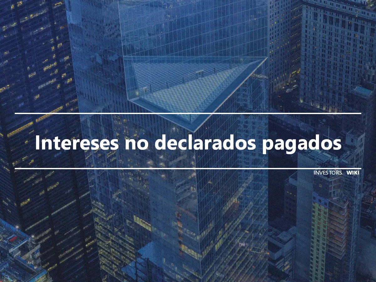 Intereses no declarados pagados