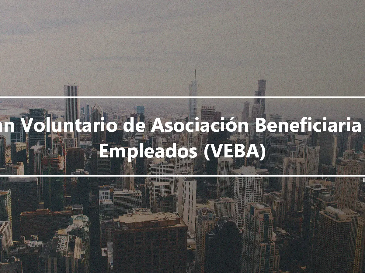 Plan Voluntario de Asociación Beneficiaria de Empleados (VEBA)