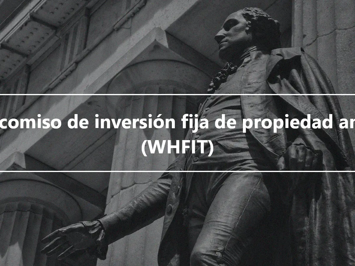 Fideicomiso de inversión fija de propiedad amplia (WHFIT)