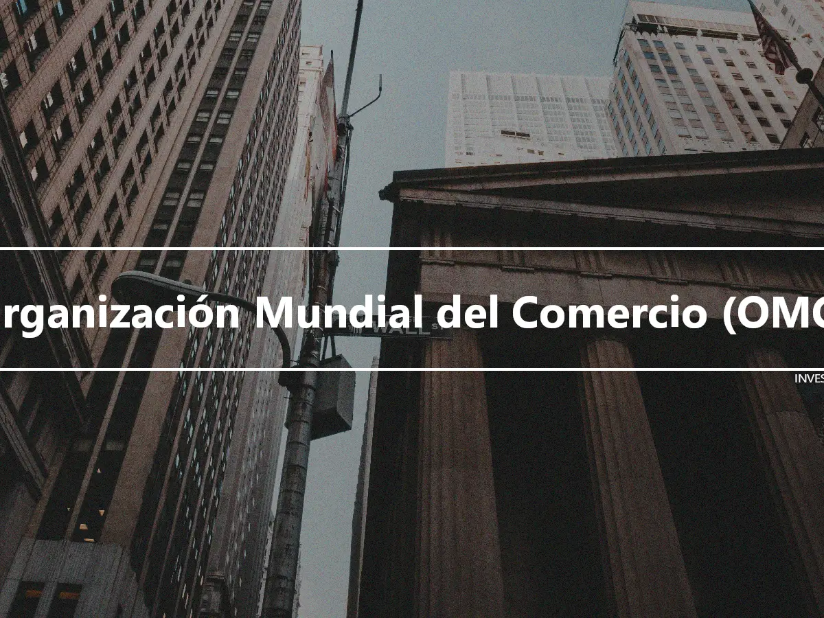 Organización Mundial del Comercio (OMC)