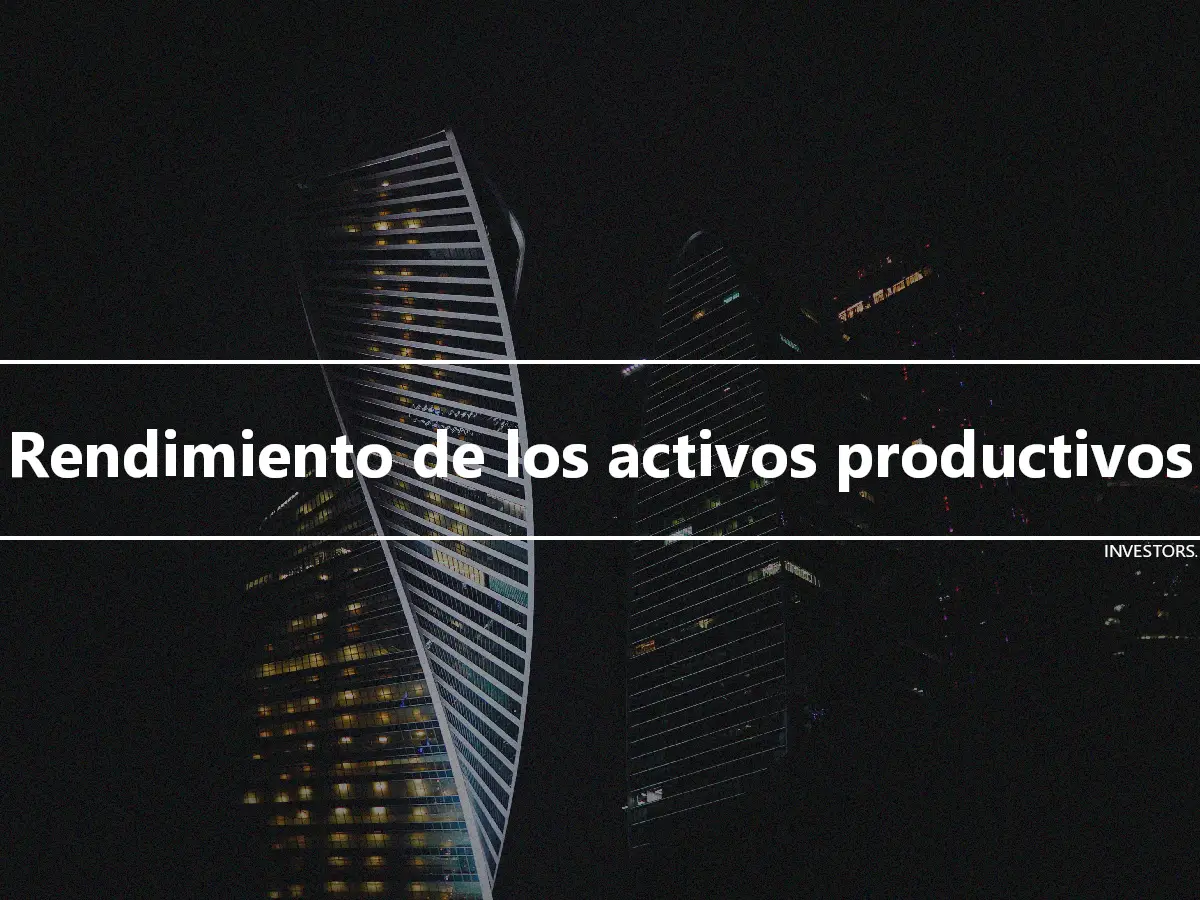 Rendimiento de los activos productivos