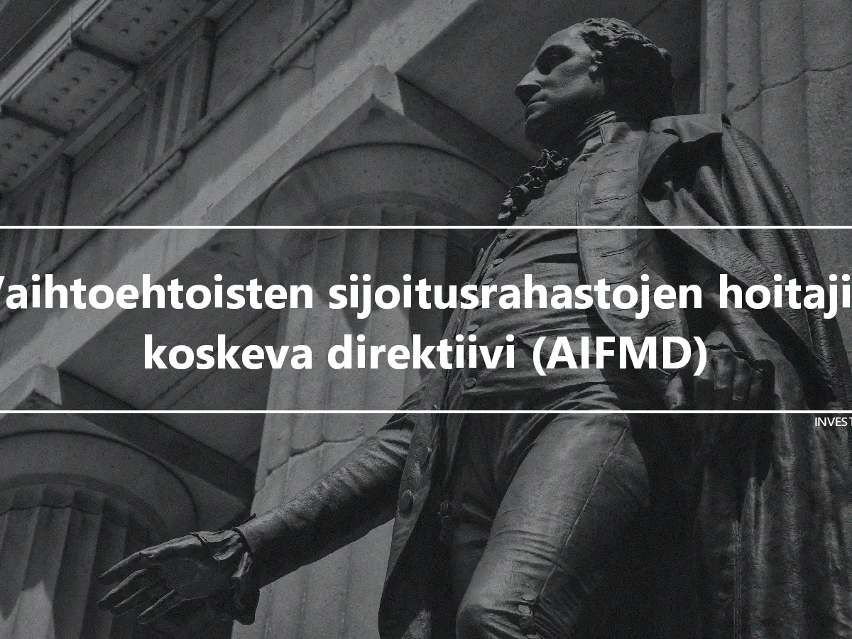 Vaihtoehtoisten sijoitusrahastojen hoitajia koskeva direktiivi (AIFMD)