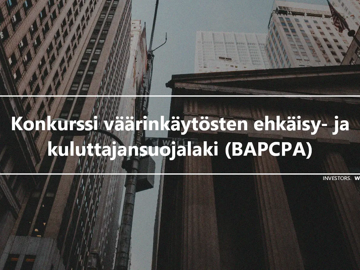 Konkurssi väärinkäytösten ehkäisy- ja kuluttajansuojalaki (BAPCPA)