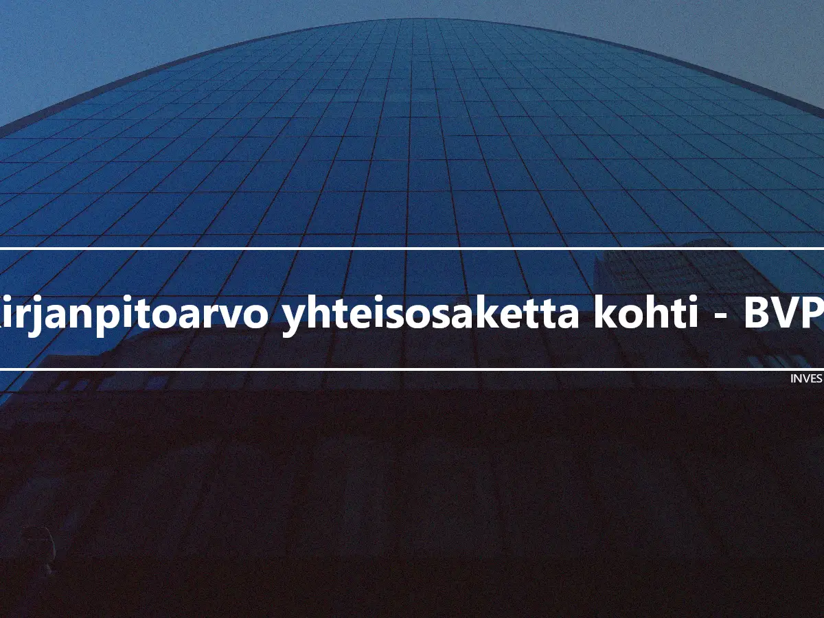 Kirjanpitoarvo yhteisosaketta kohti - BVPS