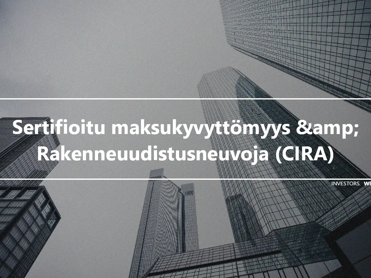 Sertifioitu maksukyvyttömyys &amp; Rakenneuudistusneuvoja (CIRA)