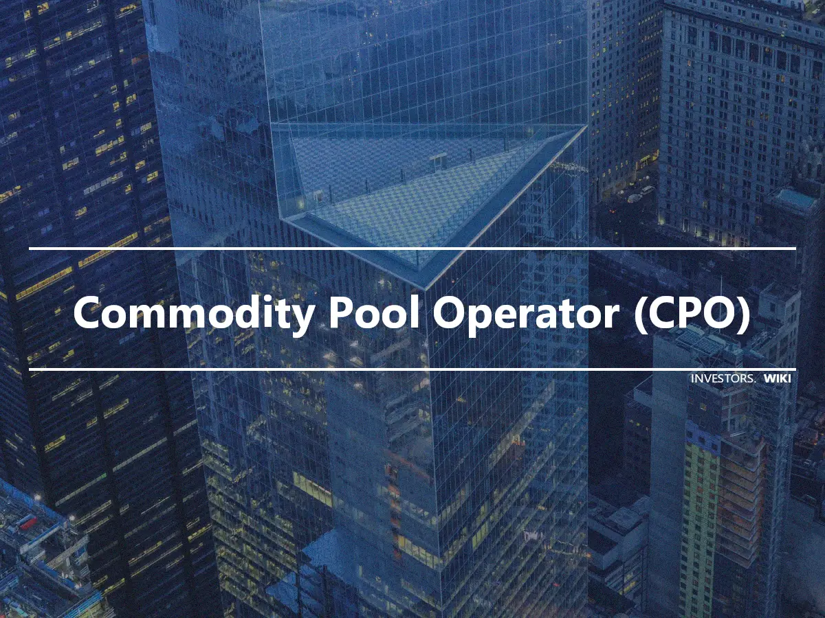 Commodity Pool Operator (CPO)