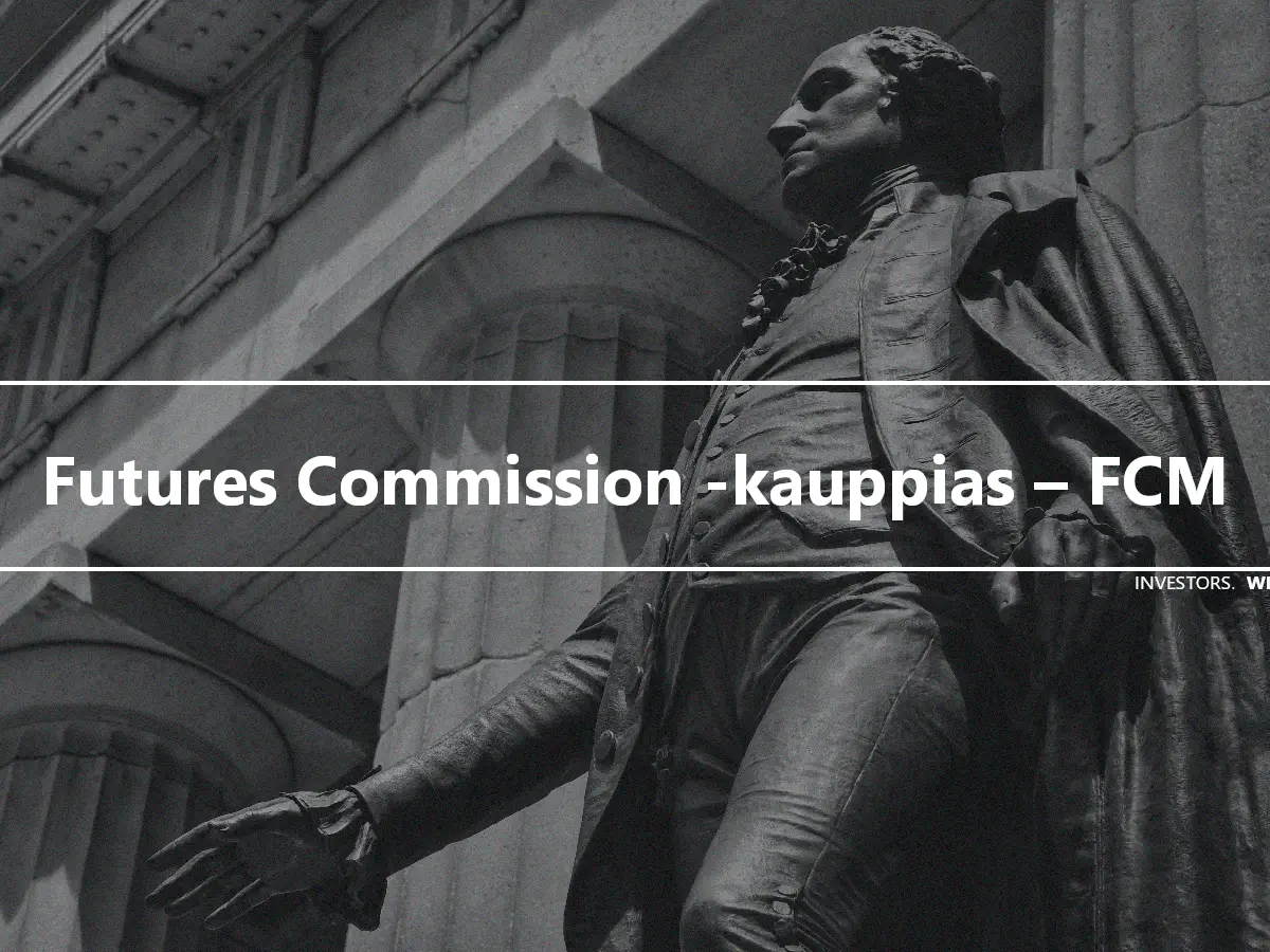 Futures Commission -kauppias – FCM