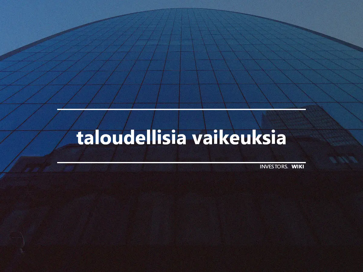 taloudellisia vaikeuksia