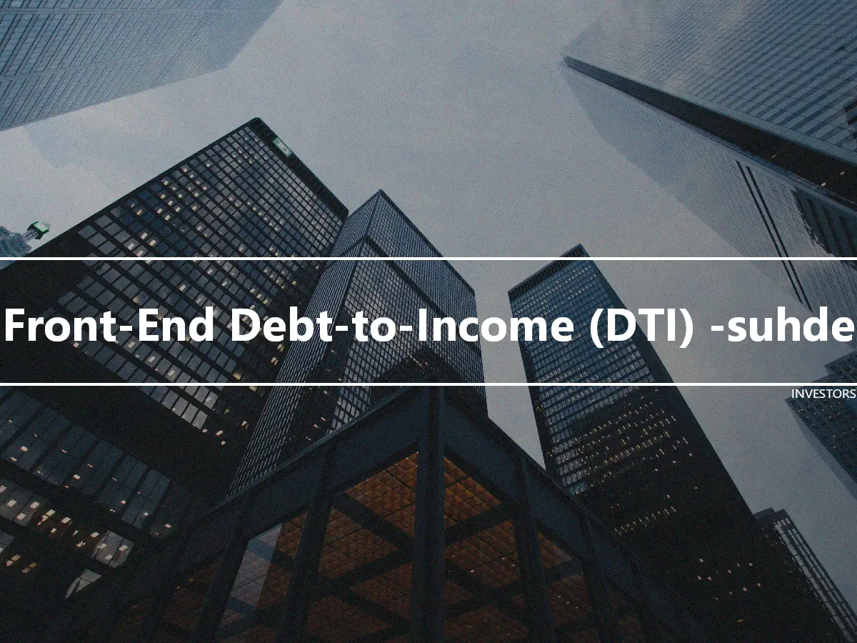 Front-End Debt-to-Income (DTI) -suhde