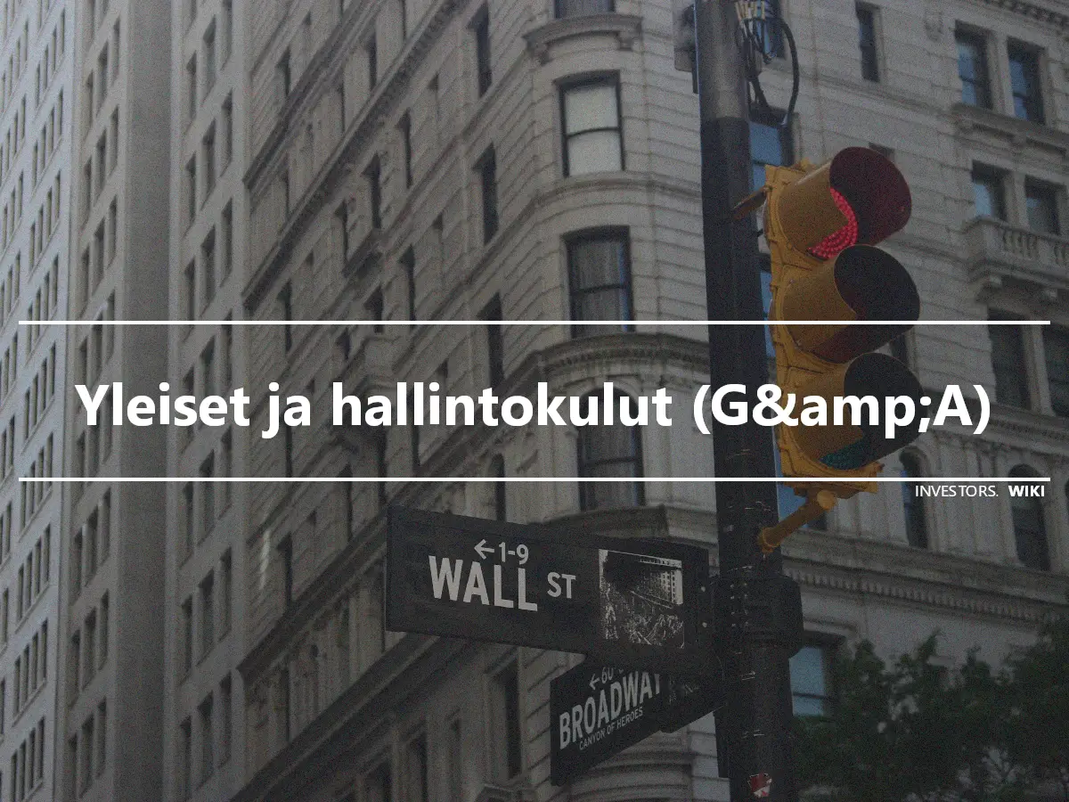 Yleiset ja hallintokulut (G&amp;A)