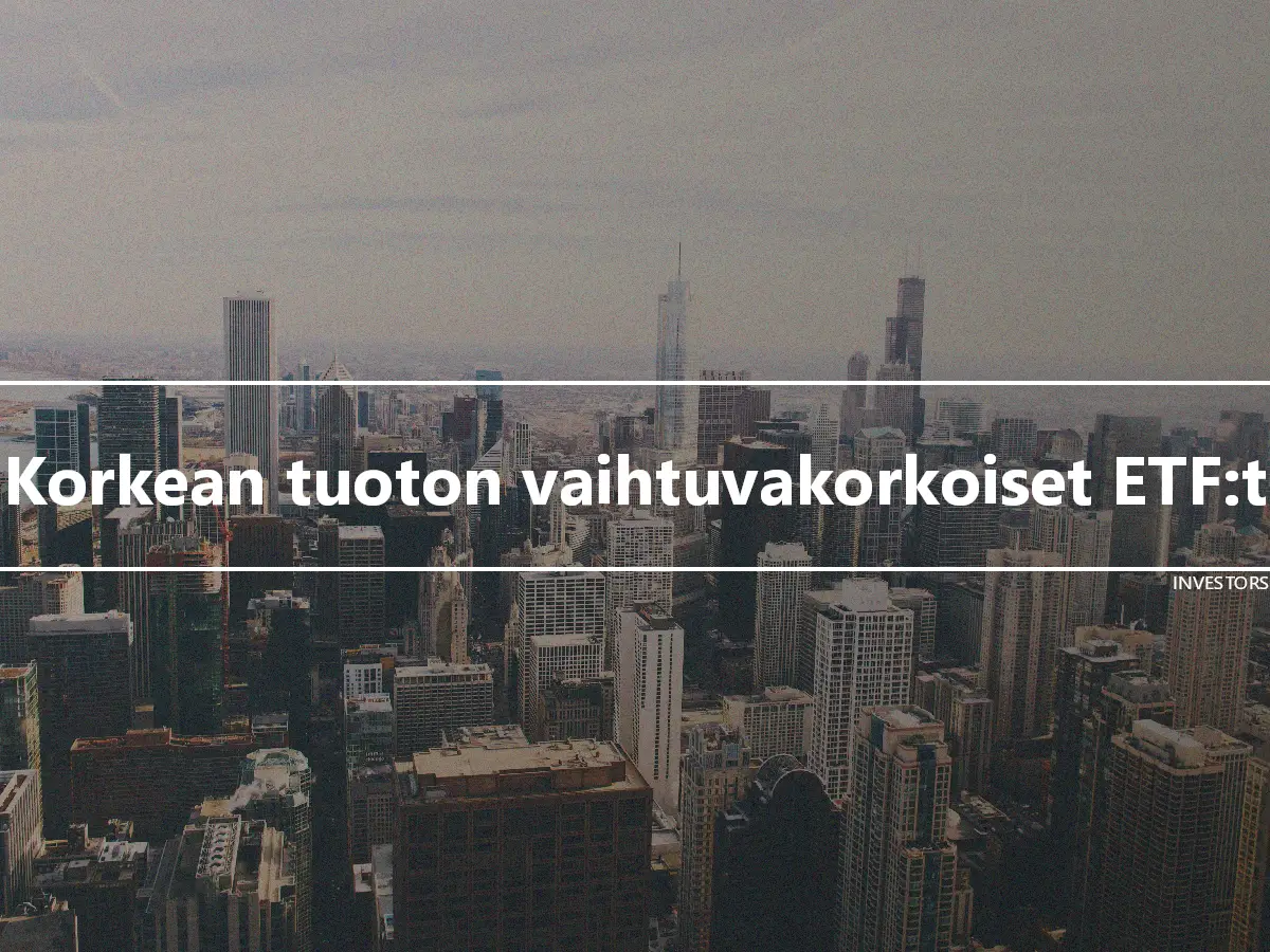 Korkean tuoton vaihtuvakorkoiset ETF:t