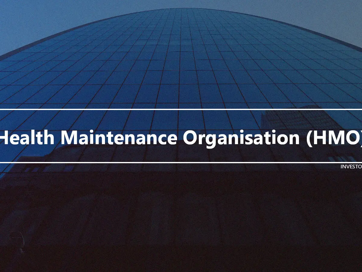 Health Maintenance Organisation (HMO)