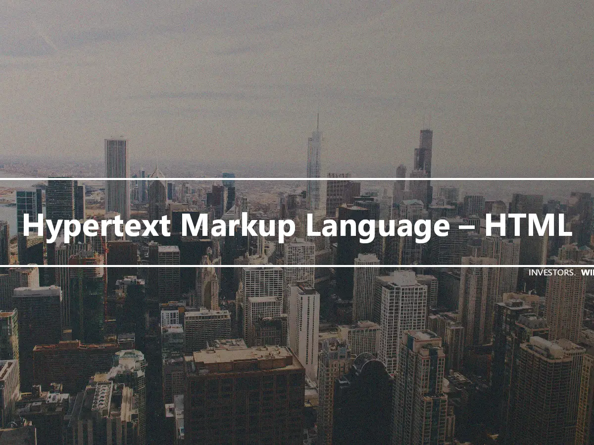 Hypertext Markup Language – HTML