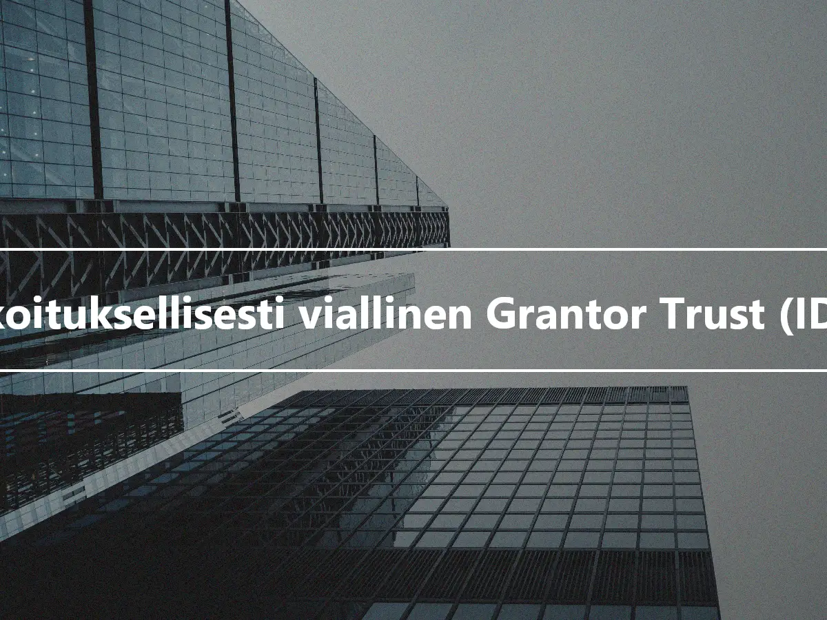 Tarkoituksellisesti viallinen Grantor Trust (IDGT)