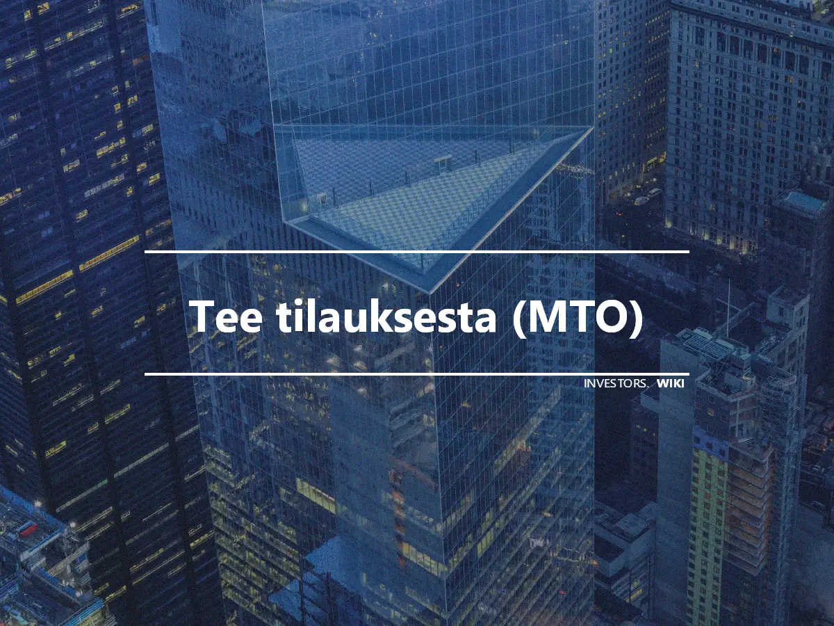 Tee tilauksesta (MTO)