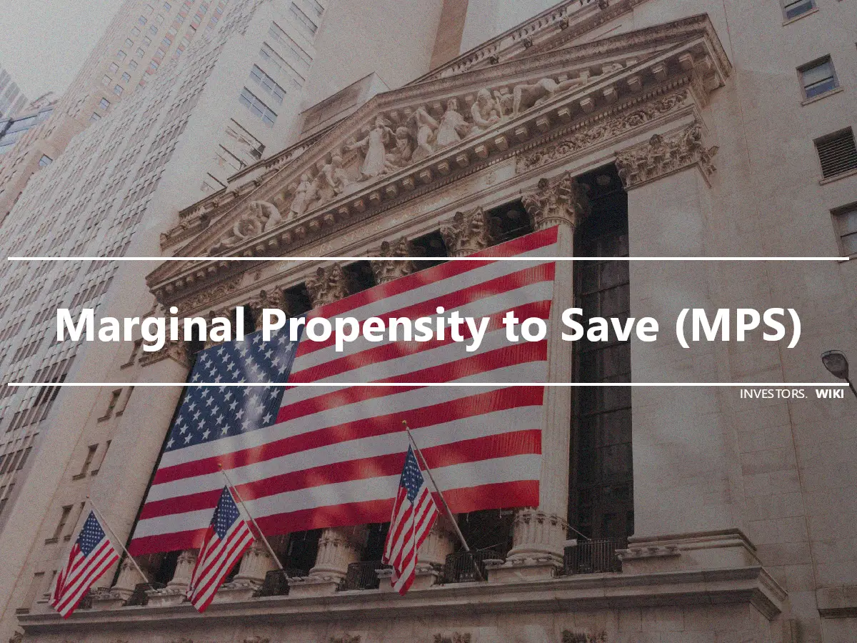Marginal Propensity to Save (MPS)
