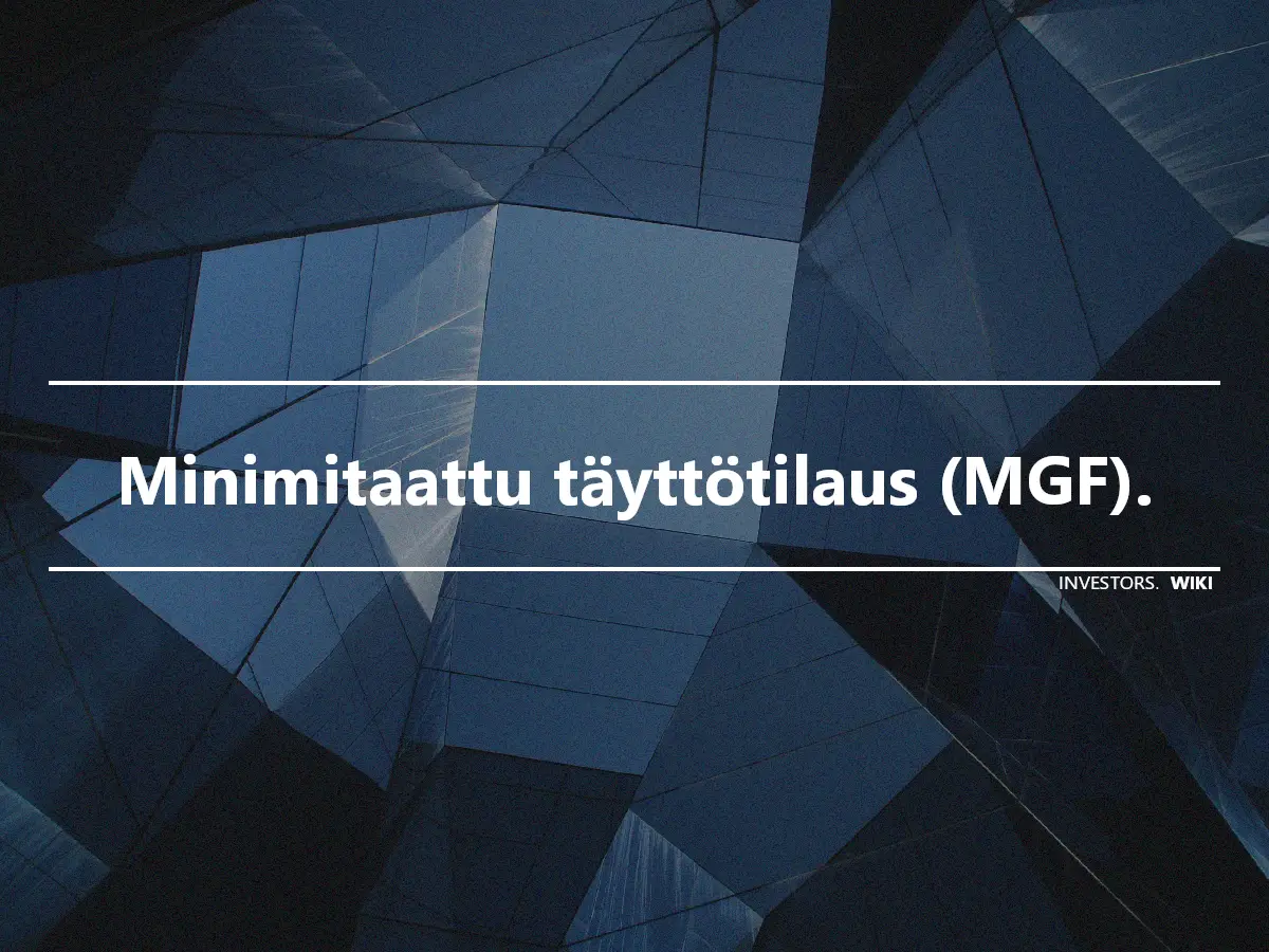 Minimitaattu täyttötilaus (MGF).