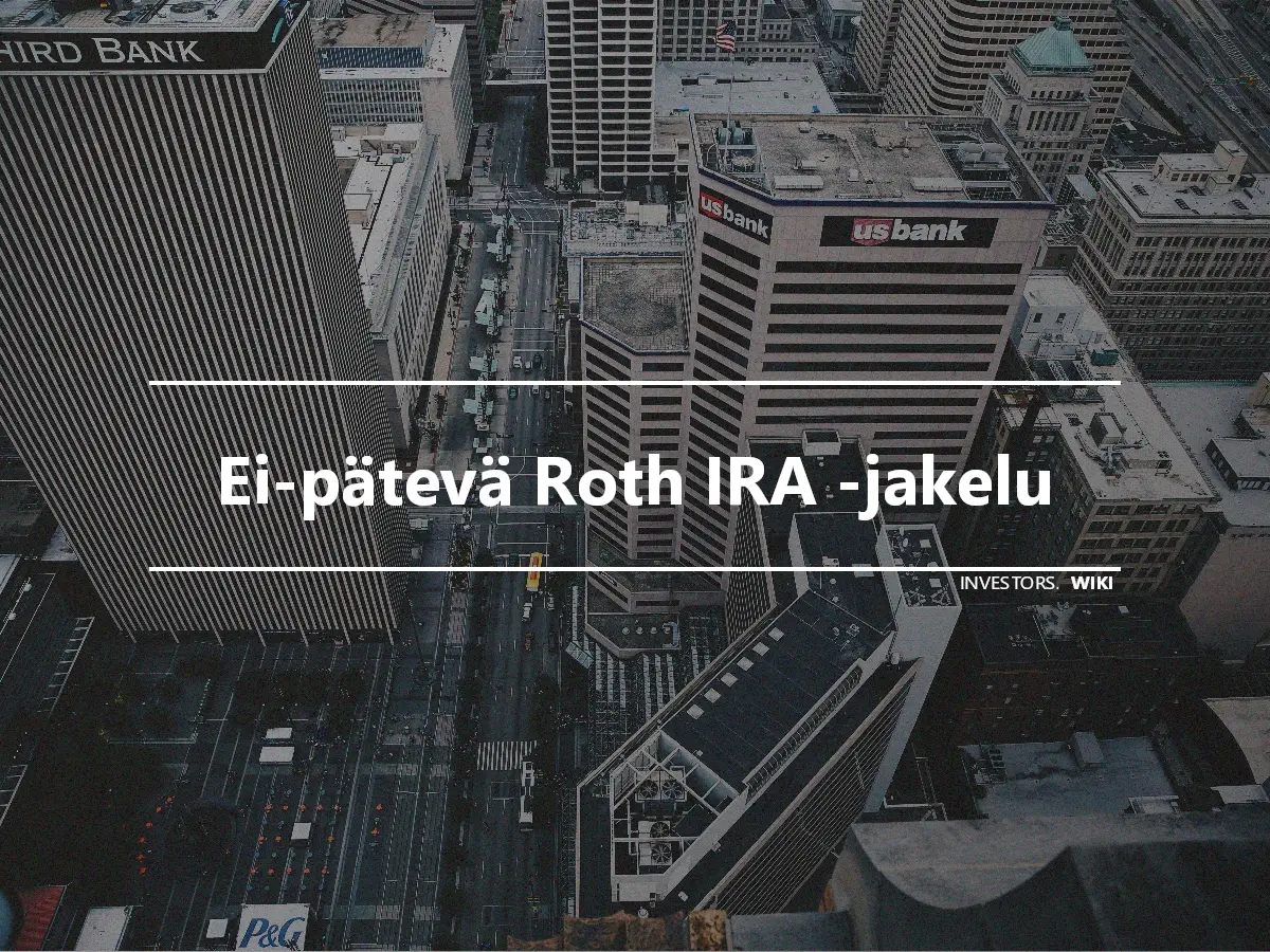 Ei-pätevä Roth IRA -jakelu