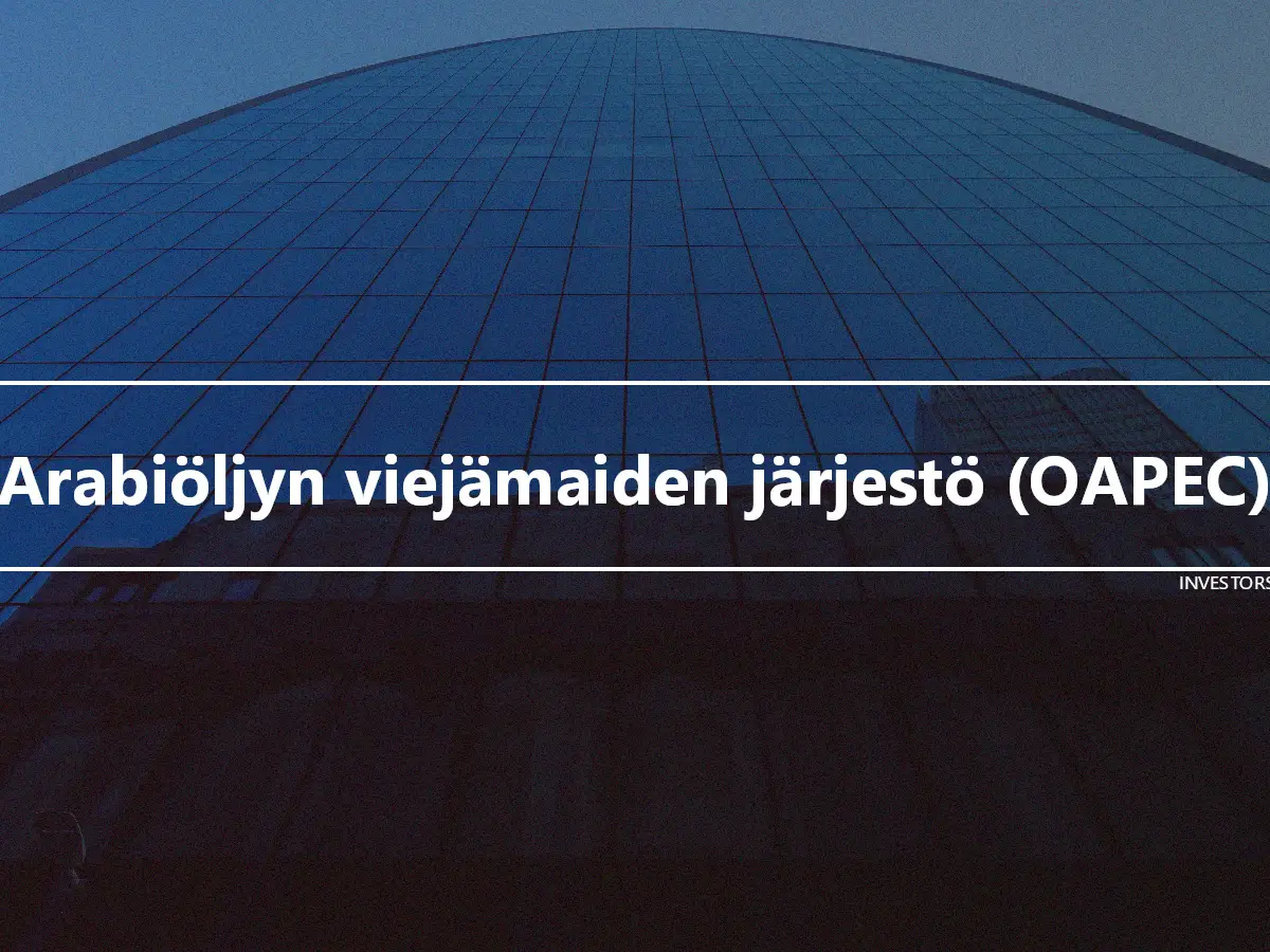 Arabiöljyn viejämaiden järjestö (OAPEC)