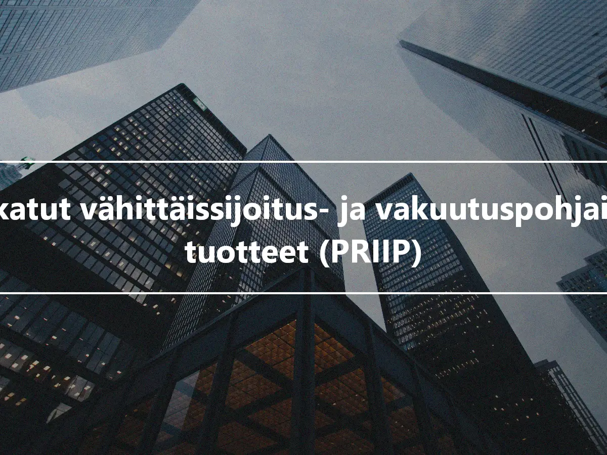 Pakatut vähittäissijoitus- ja vakuutuspohjaiset tuotteet (PRIIP)