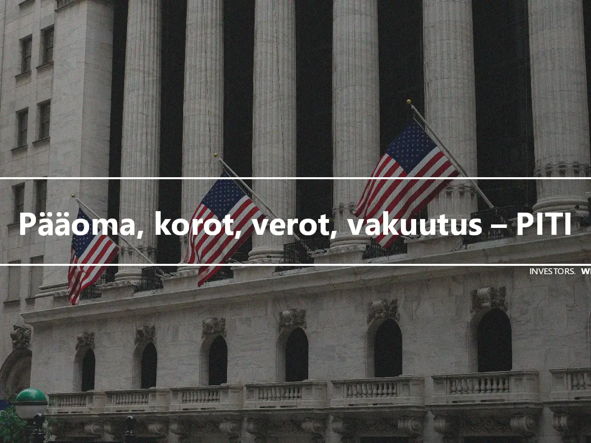 Pääoma, korot, verot, vakuutus – PITI