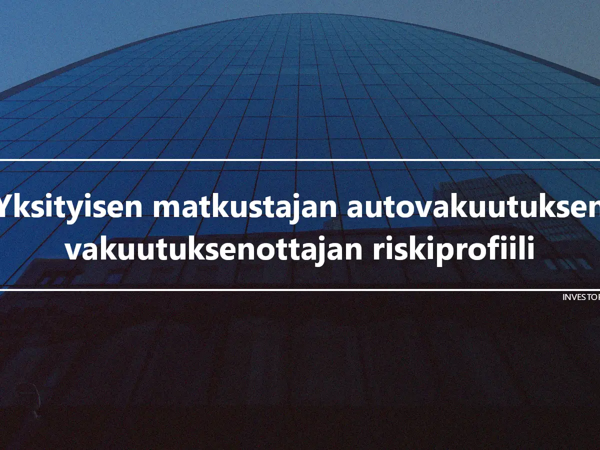 Yksityisen matkustajan autovakuutuksen vakuutuksenottajan riskiprofiili