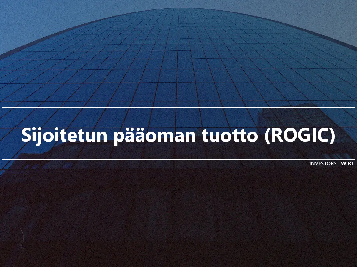 Sijoitetun pääoman tuotto (ROGIC)