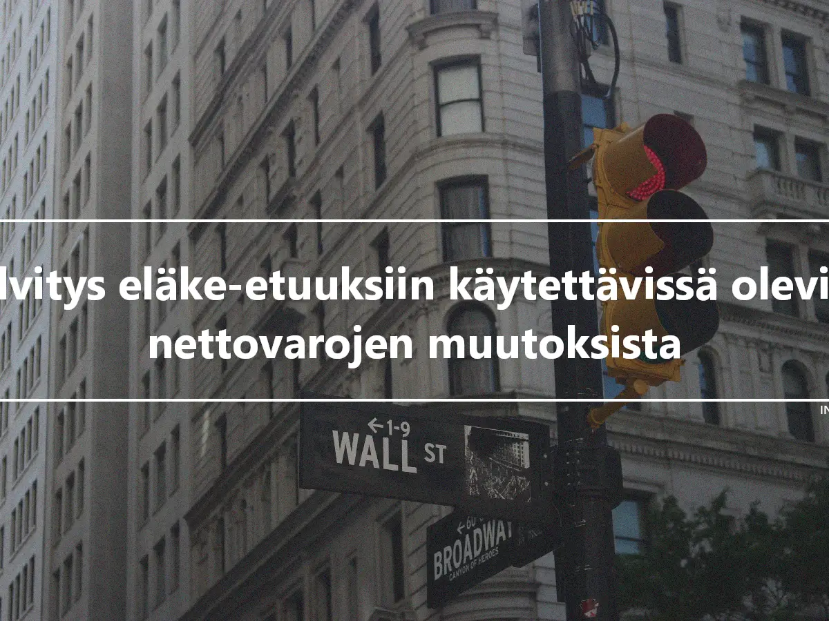 Selvitys eläke-etuuksiin käytettävissä olevien nettovarojen muutoksista