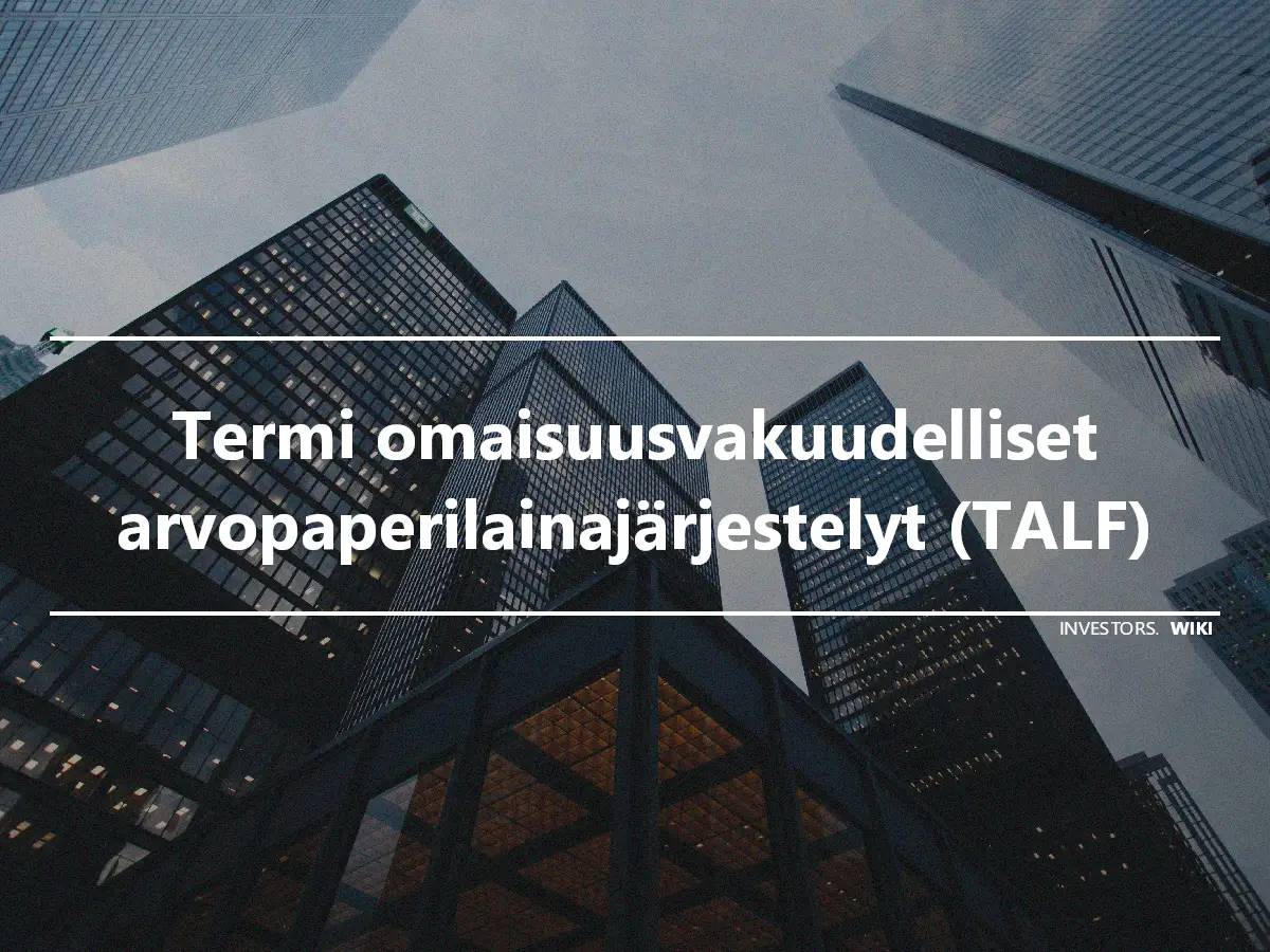 Termi omaisuusvakuudelliset arvopaperilainajärjestelyt (TALF)