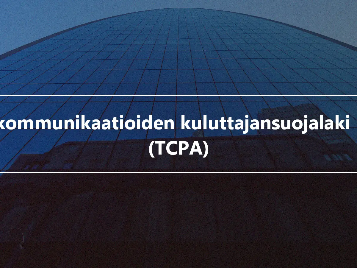 Telekommunikaatioiden kuluttajansuojalaki 1991 (TCPA)